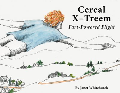 Cereal X-Treem:Fart Powered Flight by Janet Whitchurch